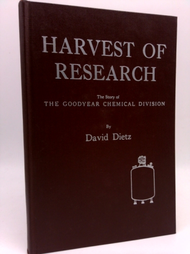 Harvest of research;: The story of the Goodyear Chemical Division
