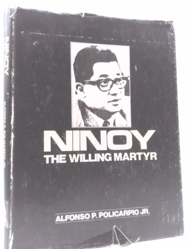 Ninoy : the willing martyr