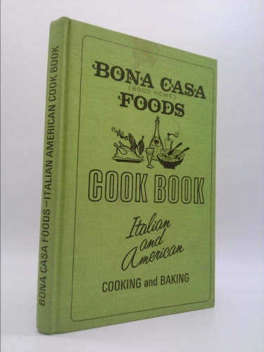 Bona Casa Foods Cook Book (Italian and American Cooking and Baking)