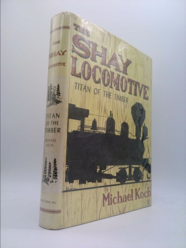 The Shay Locomotive: Titan of the Timber