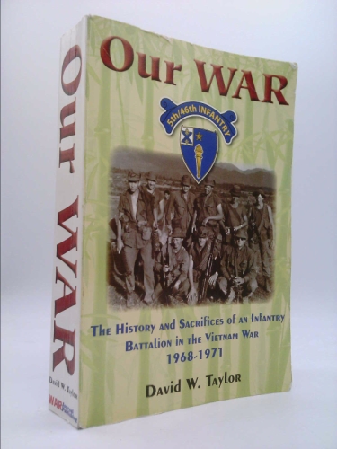 Our War: The History and Sacrifices of an Infantry Battalion in the Vietnam War, 1968-1971