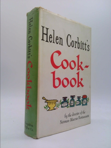 Helen Corbitt's Cookbook: by the Director of Neiman-Marcus Restaurants