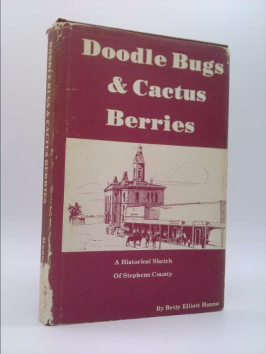 Doodle Bugs and Cactus Berries: Stephens County History
