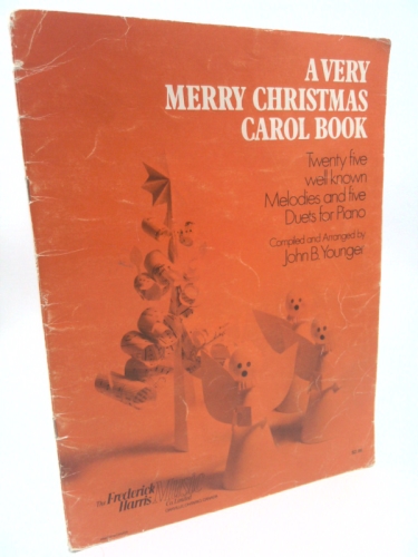 A Very merry Christmas Carol Book. Twenty-five well-known melodies & five duets < for piano > . Compiled and arranged by John B. Younger