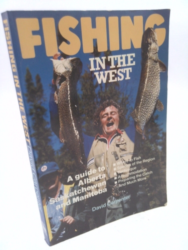 Fishing in the West: A Guide to Alberta, Saskatchewan, and Manitoba