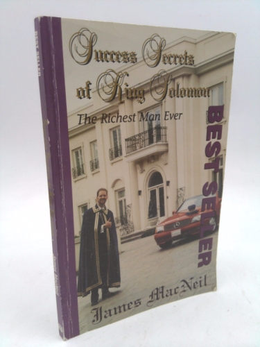 Success Secrets of King Solomon : The Richest Man Ever