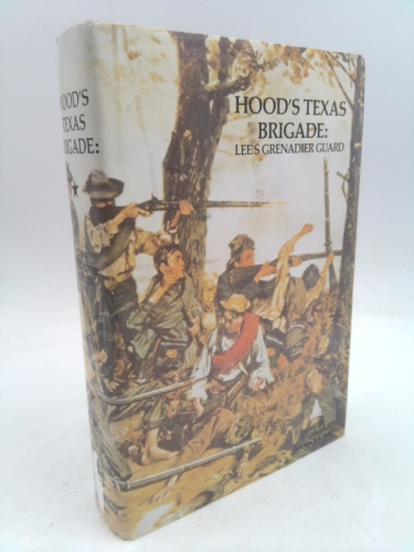 Hood's Texas Brigade: Lee's Grenadier Guard