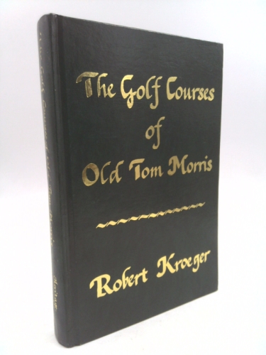 The Golf Courses of Old Tom Morris: A Look at Early Golf Course Architecture