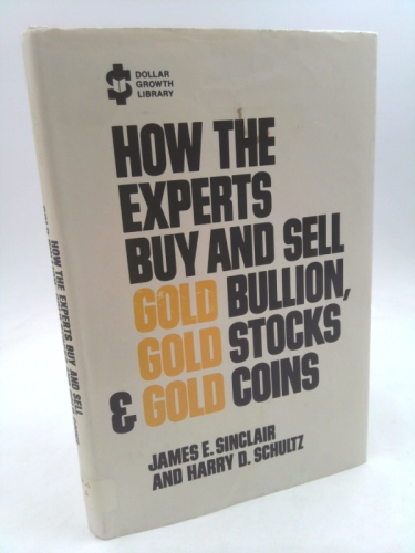 How the experts buy and sell gold bullion, gold stocks, & gold coins