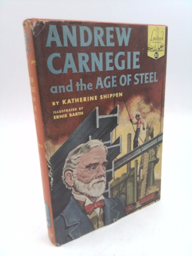 Andrew Carnegie and the Age of Steel [Landmark Books Number 80]