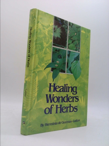 Healing Wonders of Herbs: Guide to the Effective Use of Medicinal Plants