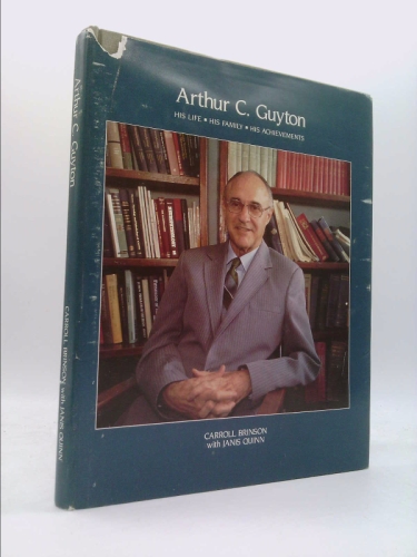 Arthur C. Guyton:His Life,His Family,His Achievements