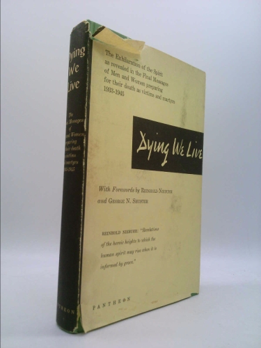 Dying we live: the final messages and records of some Germans who defied Hitler