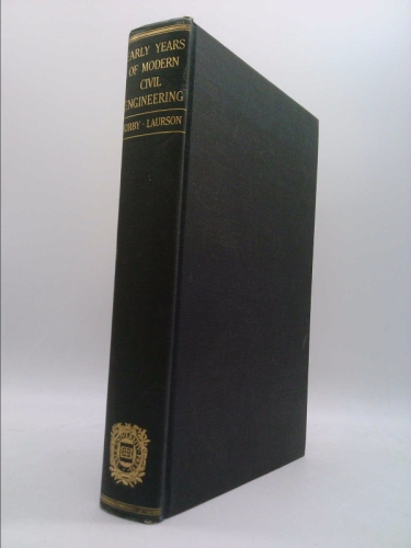 The Early Years of Modern Civil Engineering, by Richard Shelton Kirby ... and Philip Gustave Laurson ...