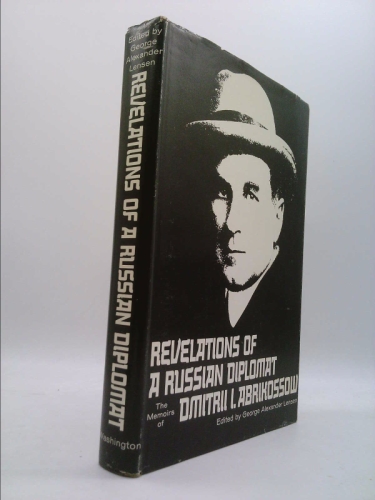 Revelations of a Russian Diplomat: The Memoirs of Dmitrii I. Abrikossow