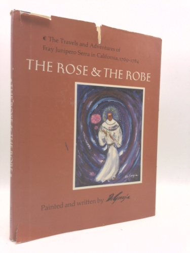 The Rose and the Robe:The Travels and Adventures of Fray Junipero Serra in California 1769-1784 (INSCRIBED & SIGNED)