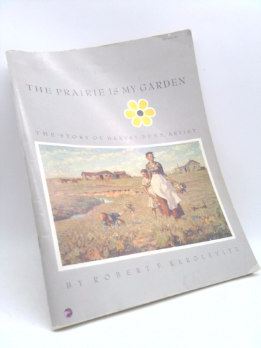 The Prairie is My Garden: The Story of Harvey Dunn, Artist