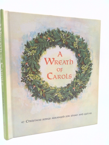 A Wreath of Carols: 47 Christmas Songs Arranged for Piano and Guitar