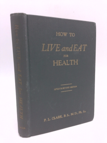 HOW TO LIVE AND EAT FOR HEALTH.