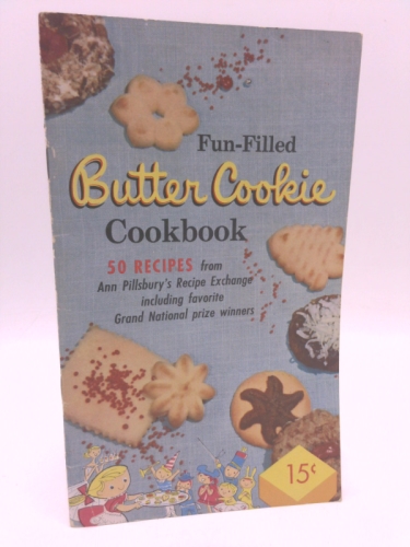 FUN FILLED BUTTER COOKIE COOKBOOK : 50 Recipes from Ann Pillsbury's Recipe Exchange Including Favorite Grand National Prize Winners