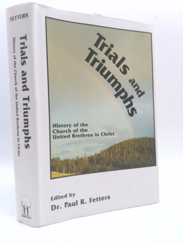 Trials and Triumphs: A History of the Church of the United Brethren in Christ
