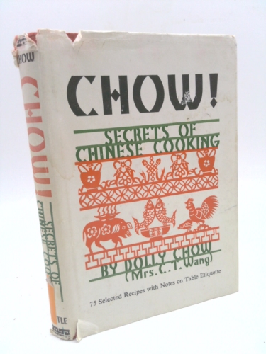 Chow! Secrets of Chinese Cooking 75 Selected Recipes with notes on Tale Etiqueet