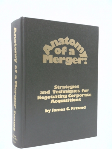 Anatomy of a Merger: Strategies and Techniques for Negotiating Corporate Acquisitions