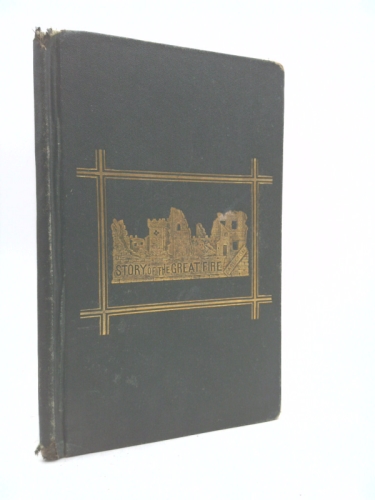 The Story of the Great Fire: Boston, November 9-10, 1872 (Classic Reprint)