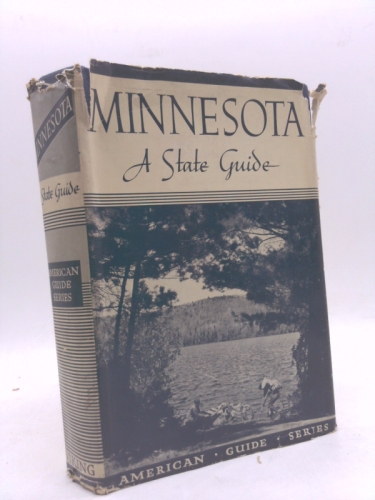 Minnesota, a State Guide. Compiled and Written by the Federal Writers' Project of the Works Progress Administration.