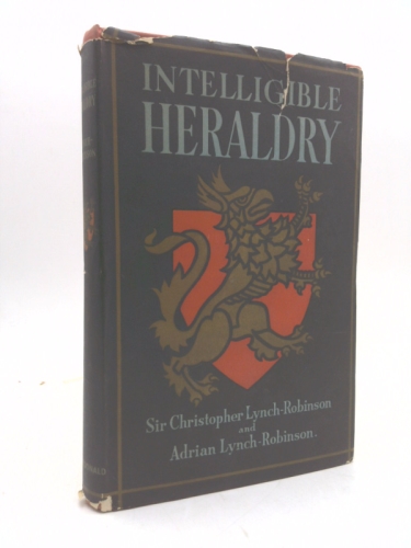 Intelligible Heraldry: An Authoritative Guide and Handbook of Heraldic Practice