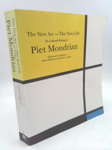 The New Art--The New Life: The Collected Writings of Piet Mondrian (Documents of Twentieth Century Art)