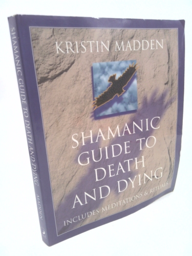 Shamanic Guide to Death And Dying