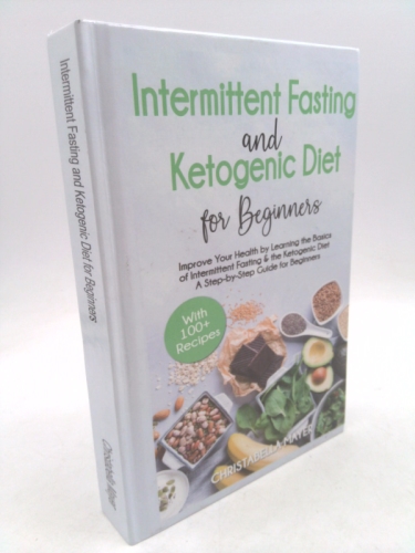 Keto Bible: Intermittent Fasting and Ketogenic Diet for Beginners with 100+ Recipes