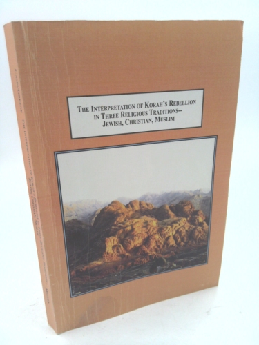 The Interpretation of Korah's Rebellion in Three Religious Traditions - Jewish, Christian, Muslim: A Study in Comparative Reception History