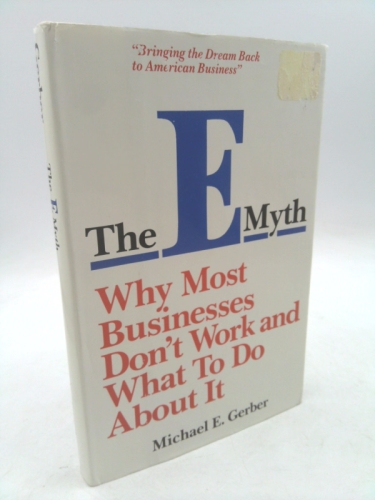 The E-Myth, Why Most Businesses Don't Work and What to Do about It