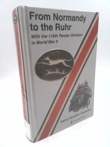 From Normandy to the Ruhr: With the 116th Panzer Division in World War II