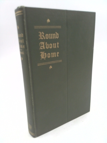 Round about home,: Irish scenes and memories,