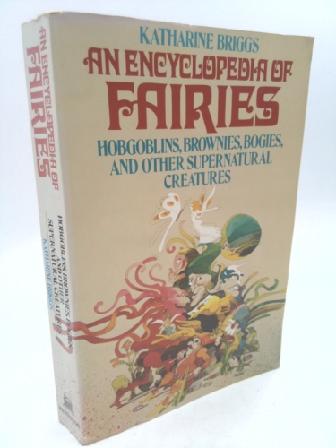 Encyclopedia of Fairies: Hobgoblins, Brownies, Bogies, & Other Supernatural Creatures