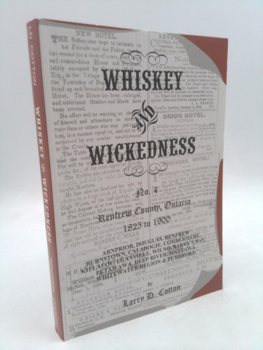 Whiskey and Wickedness No. 4: Renfrew County, Ontario 1825 to 1900
