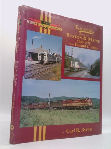 Trackside Along the Boston & Maine 1945-1975 with Donald G. Hills
