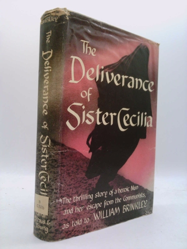 The deliverance of Sister Cecilia,: As told to William Brinkley