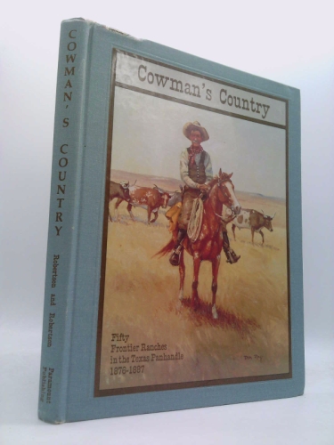 Cowmans Country Fifty Frontier Ranches of the Texas Panhandle 1876 1887