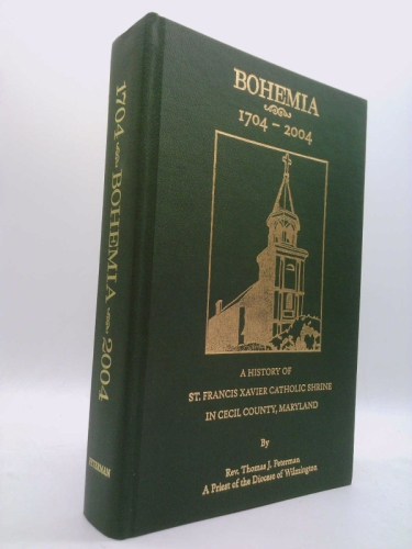 Bohemia, 1704-2004: A History of St. Francis Xavier Catholic Shrine in Cecil County, Maryland