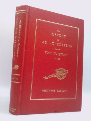 The History of an Expedition Against Fort Du Quesne, in 1755 Under Major-General Edward Braddock