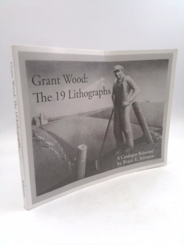 Grant Wood : The 19 Lithographs - A Catalogue Raisonne