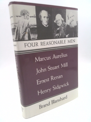 Four Reasonable Men: Marcus Aurelius, John Stuart Mill, Ernest Renan, Henry Sidgwick