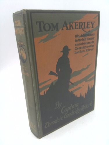 Tom Akerley: His Adventures in the Tall Timber and at Gaspard's Clearing on the Indian River