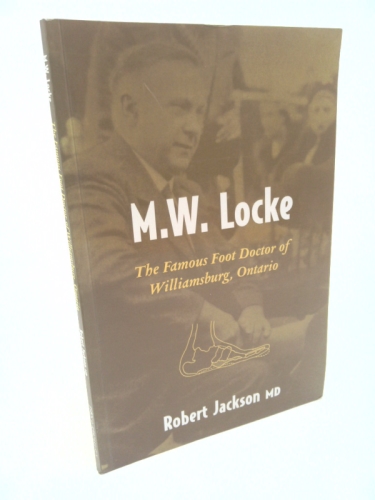 M. W. Locke, The Famous Foot Doctor of Williamsburg, Ontario
