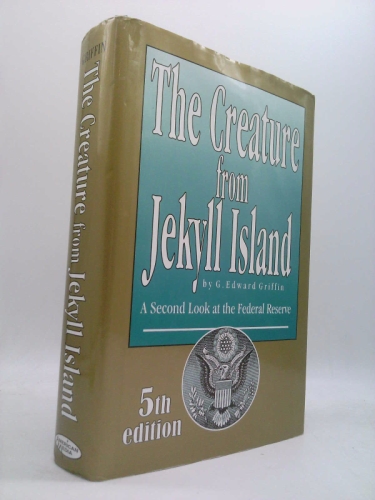 The Creature from Jekyll Island: A Second Look at the Federal Reserve