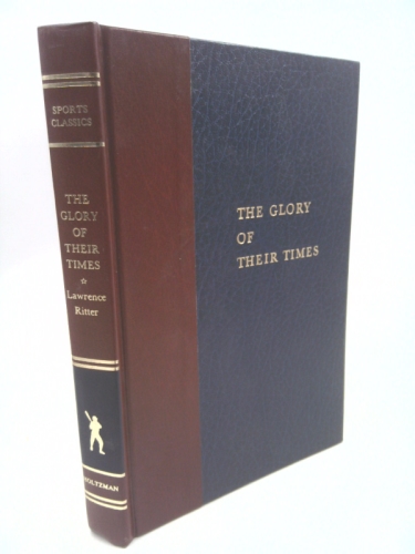 The Glory of Their Times: The Story of the Early Days of Baseball Told by the Men Who Played it (Holtzman Sports Classics Limited Edition)